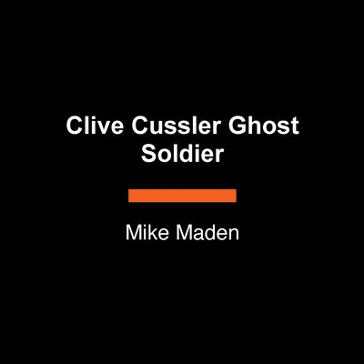 Clive Cussler Ghost Soldier by Maden, Mike