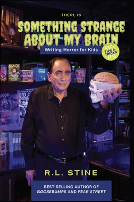 There's Something Strange about My Brain: Writing Horror for Kids by Stine, Rl Stine