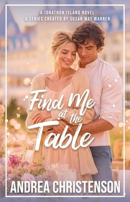 Find Me in at the Table by Christenson, Andrea