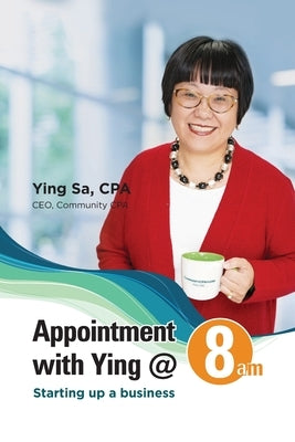 Appointment with Ying @ 8am: Starting Up a Business by Sa, Ying