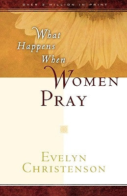 What Happens When Women Pray by Christenson, Evelyn Carol