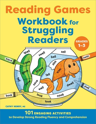 Reading Games Workbook for Struggling Readers: 101 Engaging Activities to Develop Strong Reading Fluency and Comprehension by Henry, Cathy
