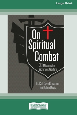 On Spiritual Combat: 30 Missions for Victorious Warfare [Standard Large Print] by Grossman, Lt Col Dave