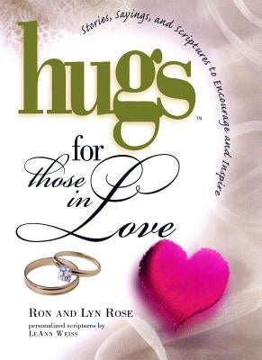 Hugs for Those in Love: Stories, Sayings, and Scriptures to Encourage and by Rose, Ron