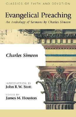 Evangelical Preaching: An Anthology of Sermons by Charles Simeon by Simeon, Charles