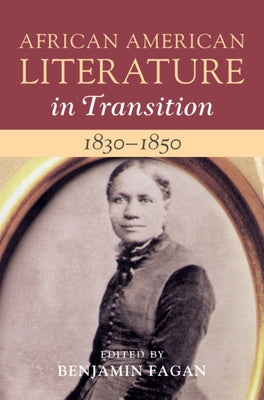 African American Literature in Transition, 1830-1850: Volume 3 by Fagan, Benjamin
