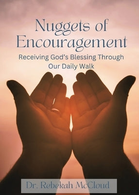 Nuggets of Encouragement: Receiving God's Blessing Through Our Daily Walk by McCloud, Rebekah