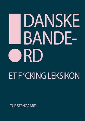 Danske bandeord: Et f*cking leksikon by Stengaard, Tue