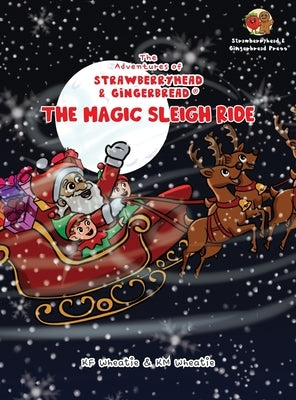 The Adventures of Strawberryhead & Gingerbread(R)-The Magic Sleigh Ride: A heartwarming family Christmas tale filled with joy, kindness, and the warme by Wheatie, Kf