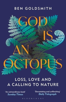 God Is an Octopus: Loss, Love and a Calling to Nature by Goldsmith, Ben