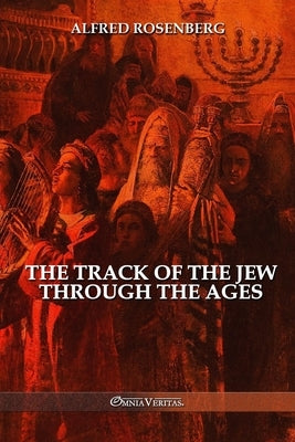 The track of the jew through the ages by Rosenberg, Alfred