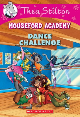 Dance Challenge (Thea Stilton Mouseford Academy #4): A Geronimo Stilton Adventure by Stilton, Thea