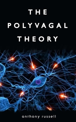 The Polyvagal Theory: Discover the rhythm of regulation and the power to feel safe. The physiological regulation of emotions, attachment, co by Russell, Anthony