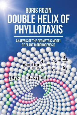 Double Helix of Phyllotaxis: Analysis of the Geometric Model of Plant Morphogenesis by Rozin, Boris