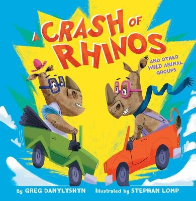 A Crash of Rhinos: And Other Wild Animal Groups by Danylyshyn, Greg