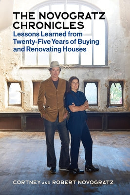 The Novogratz Chronicles: Lessons Learned from Twenty-Five Years of Buying and Renovating Houses by Novogratz, Robert