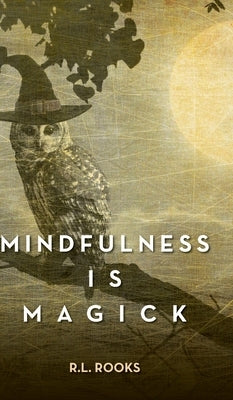 Mindfulness is Magick by Rooks, R. L.