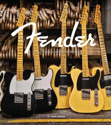 Fender: The Official Illustrated History by Hunter, Dave