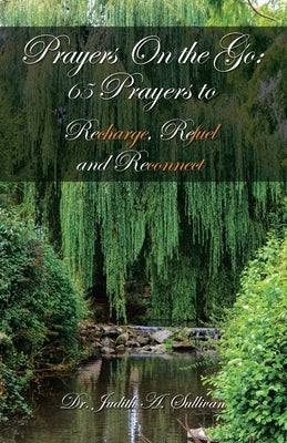 Prayers on the Go: 65 Prayers to Recharge, Refuel and Reconnect by Sullivan, Judith A.