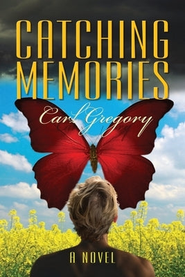 Catching Memories: When Memories Fly, Where Do They Go? by Gregory, Carl