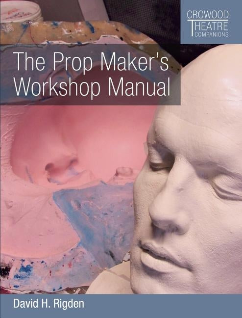 The Prop Maker's Workshop Manual by Rigden, David H.