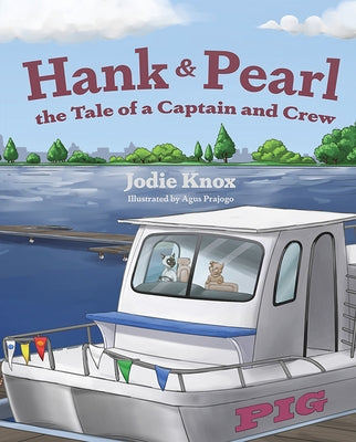 Hank and Pearl, the Tale of a Captain and Crew by Knox, Jodie