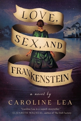 Love, Sex, and Frankenstein by Lea, Caroline