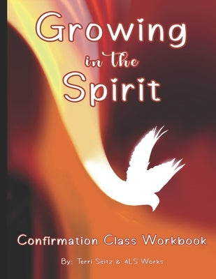 Growing in the Spirit: Catholic Confirmation Workbook by Seitz, Terri