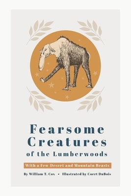 Fearsome Creatures of the Lumberwoods by Cox, William T.