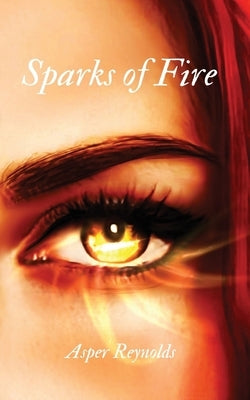 Sparks of Fire by Reynolds, Asper M.