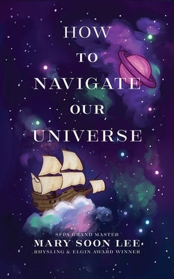 How to Navigate Our Universe by Lee, Mary Soon