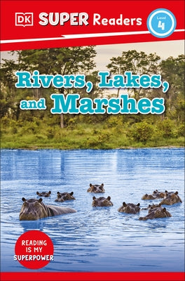 DK Super Readers Level 4 Rivers, Lakes, and Marshes by DK