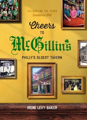 Cheers to McGillin's: Philly's Oldest Tavern by Baker, Irene Levy