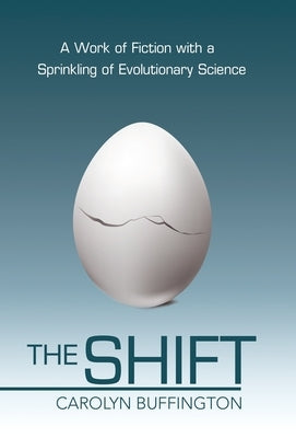 The Shift: A Work of Fiction with a Sprinkling of Evolutionary Science by Buffington, Carolyn