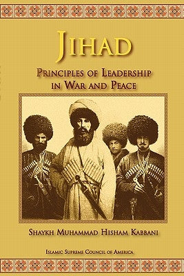 Jihad: Principles of Leadership in War and Peace by Kabbani, Shaykh Muhammad Hisham