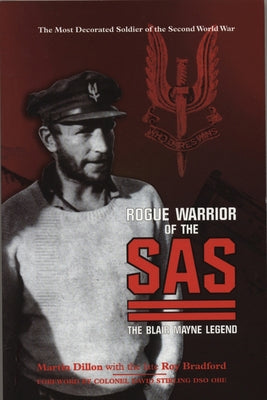 Rogue Warrior of the SAS: The Blair Mayne Legend by Dillon, Martin