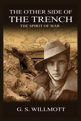 The Other Side of the Trench: The Spirit of War by Willmott, G. S.