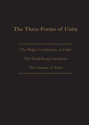 The Three Forms of Unity: Belgic Confession of Faith, Heidelberg Catechism & Canons of Dort by Beeke, Joel