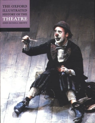 The Oxford Illustrated History of Theatre by Brown, John Russell