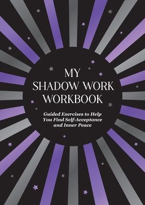 My Shadow Work Workbook: Guided Exercises to Help You Find Self-Acceptance and Inner Peace by Summersdale Publishers