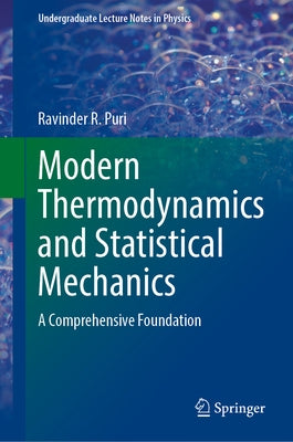 Modern Thermodynamics and Statistical Mechanics: A Comprehensive Foundation by Puri, Ravinder R.