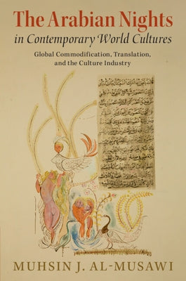 The Arabian Nights in Contemporary World Cultures: Global Commodification, Translation, and the Culture Industry by Al-Musawi, Muhsin J.