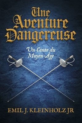 Une Aventure Dangereuse by Kleinholz Jr, Emil J.