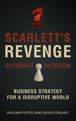 Scarlett's Revenge: Business Strategy For A Disruptive World by Putsis, William
