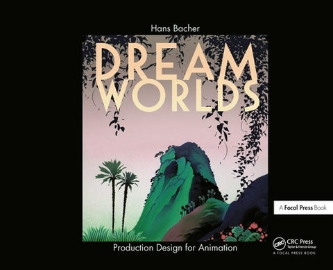 Dream Worlds: Production Design for Animation by Bacher, Hans