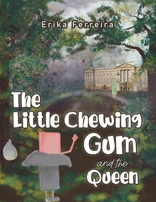 The Little Chewing Gum and the Queen by Ferreira, Erika