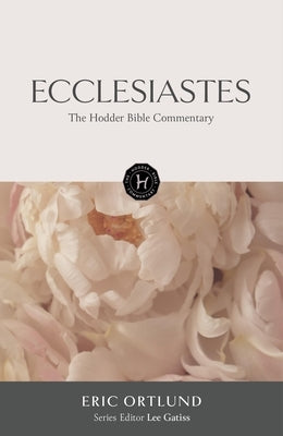 The Hodder Bible Commentary: Ecclesiastes by Gatiss, Lee