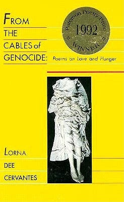 From the Cables of Genocide: Poems on Love and Hunger by Cervantes, Lorna Dee