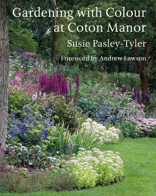 Gardening with Colour at Coton Manor by Pasley-Tyler, Susie