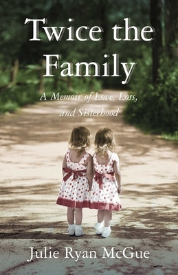 Twice the Family: A Memoir of Love, Loss, and Sisterhood by McGue, Julie Ryan
